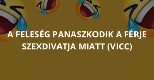 A feleség panaszkodik a férje szexdivatja miatt (Vicc)