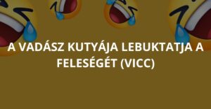 A vadász kutyája lebuktatja a feleségét (Vicc)