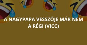A nagypapa vesszője már nem a régi (Vicc)