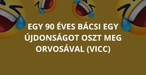 Egy 90 éves bácsi egy újdonságot oszt meg orvosával (vicc)