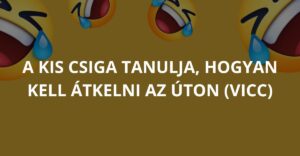 A kis csiga tanulja, hogyan kell átkelni az úton (Vicc)