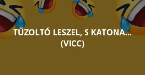 Tűzoltó leszel, s katona… (Vicc)